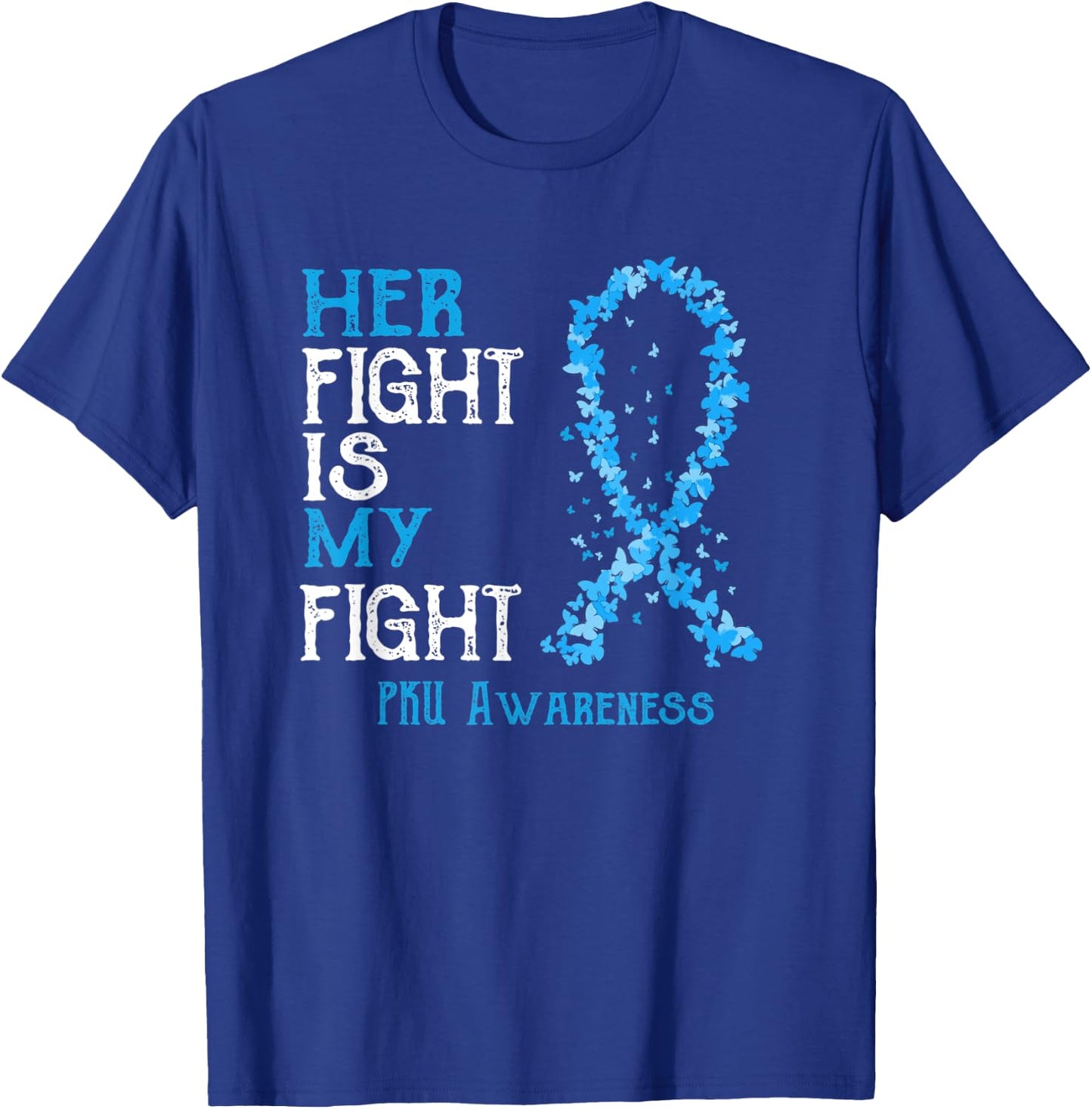 Her Fight Is My Fight PKU Awareness T-Shirt - T-Shirt | Royal