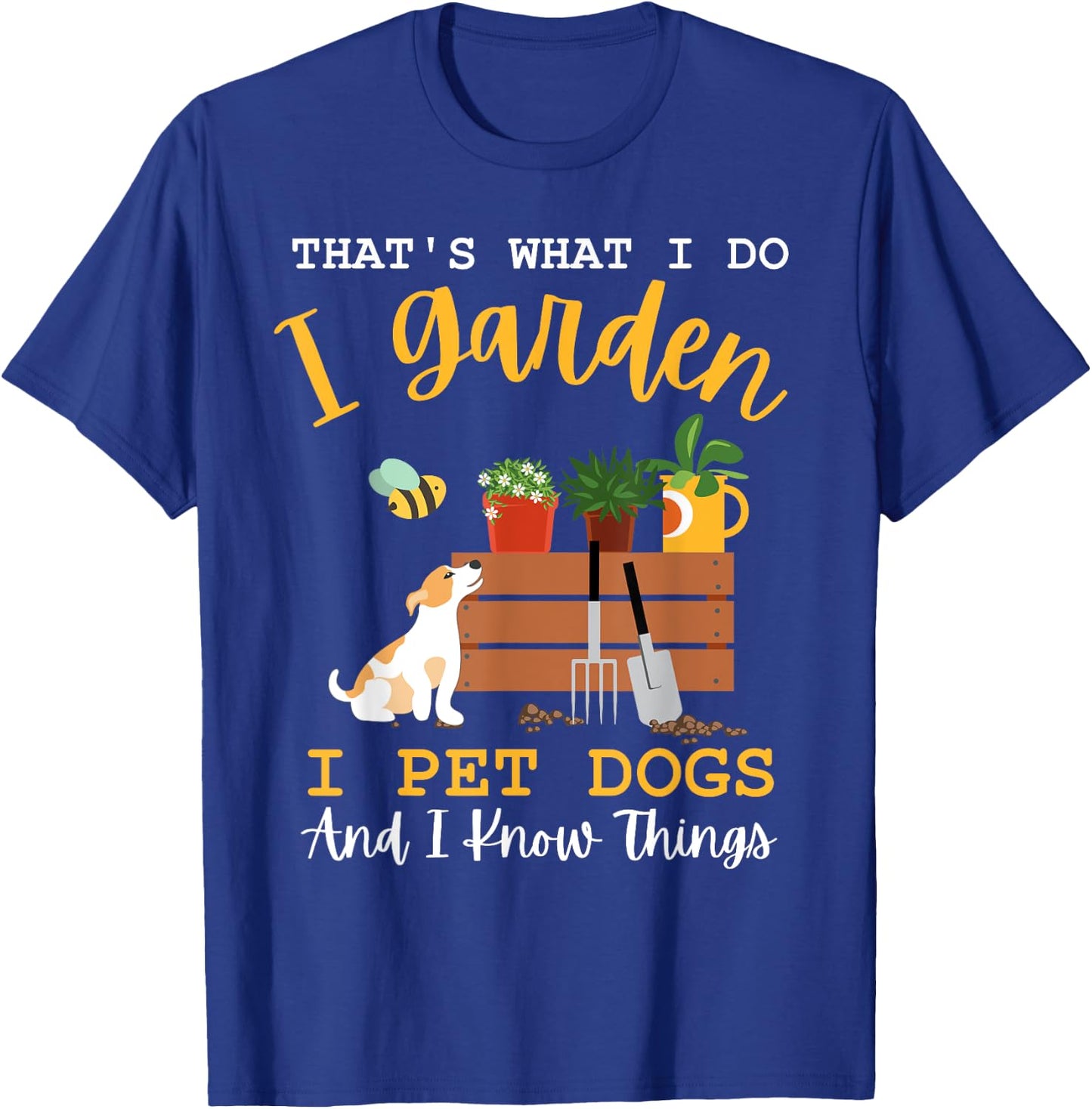 Gardener Mom I Garden I Pet Dogs And I Know Things Plants T-Shirt - T-Shirt | Royal