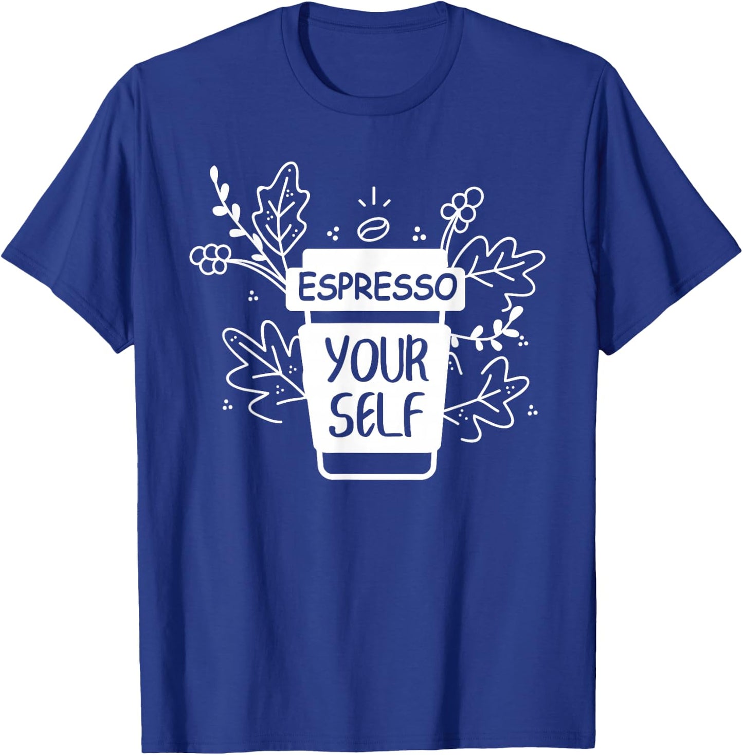 Espresso Yourself Funny Coffee Caffeine Lover Barista Shirt T-Shirt - T-Shirt | Royal