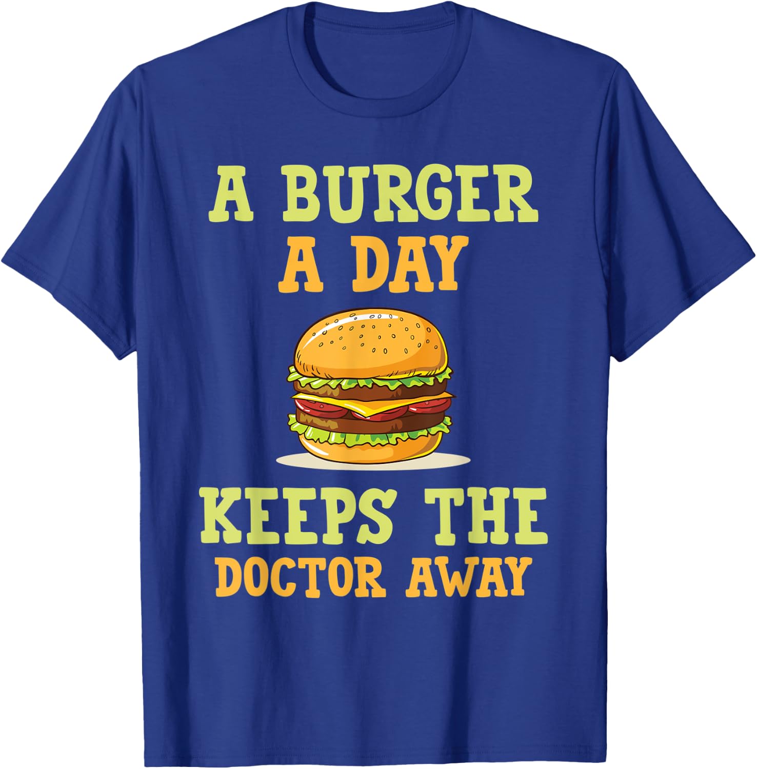 A burger a day keeps the doctor away hilarious joke design T-Shirt - T-Shirt | Royal