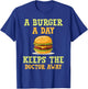 A burger a day keeps the doctor away hilarious joke design T-Shirt - T-Shirt | Royal