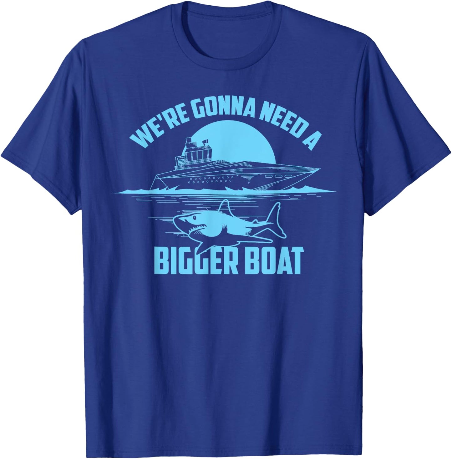 Cute Unique We're Gonna Need A Bigger Boat Gift T-Shirt - T-Shirt | Royal
