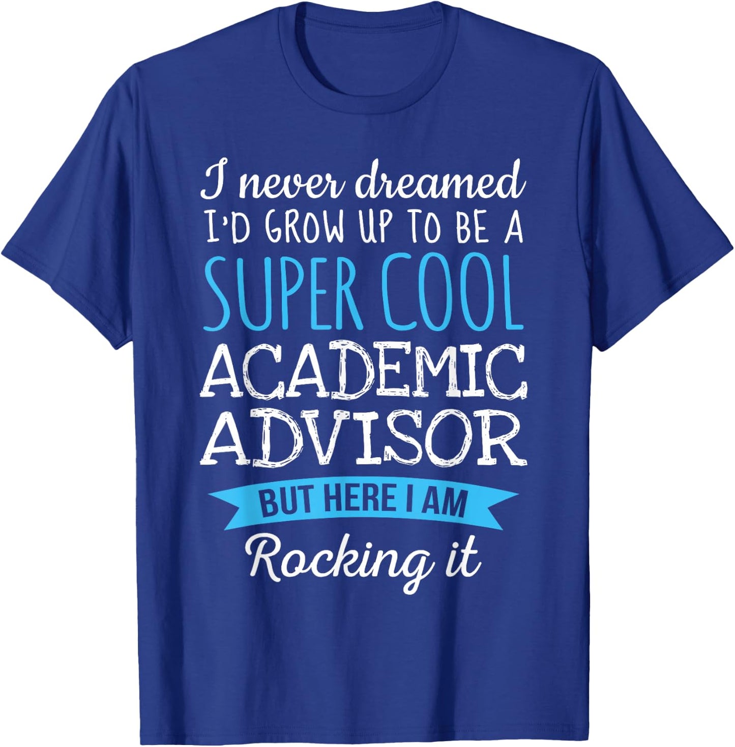 Funny Academic Advisor Appreciation Gifts T-Shirt - T-Shirt | Royal