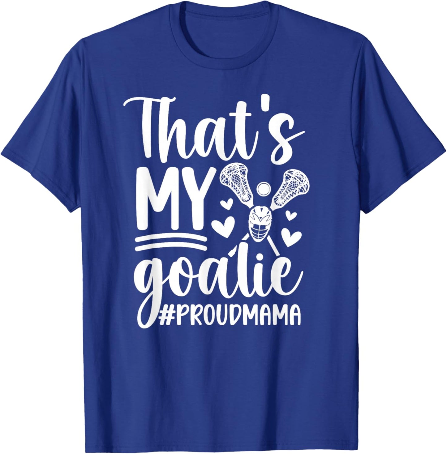 That's My Lacrosse Goalie Mama Of A Lacrosse Goalkeeper Mom T-Shirt - T-Shirt | Royal