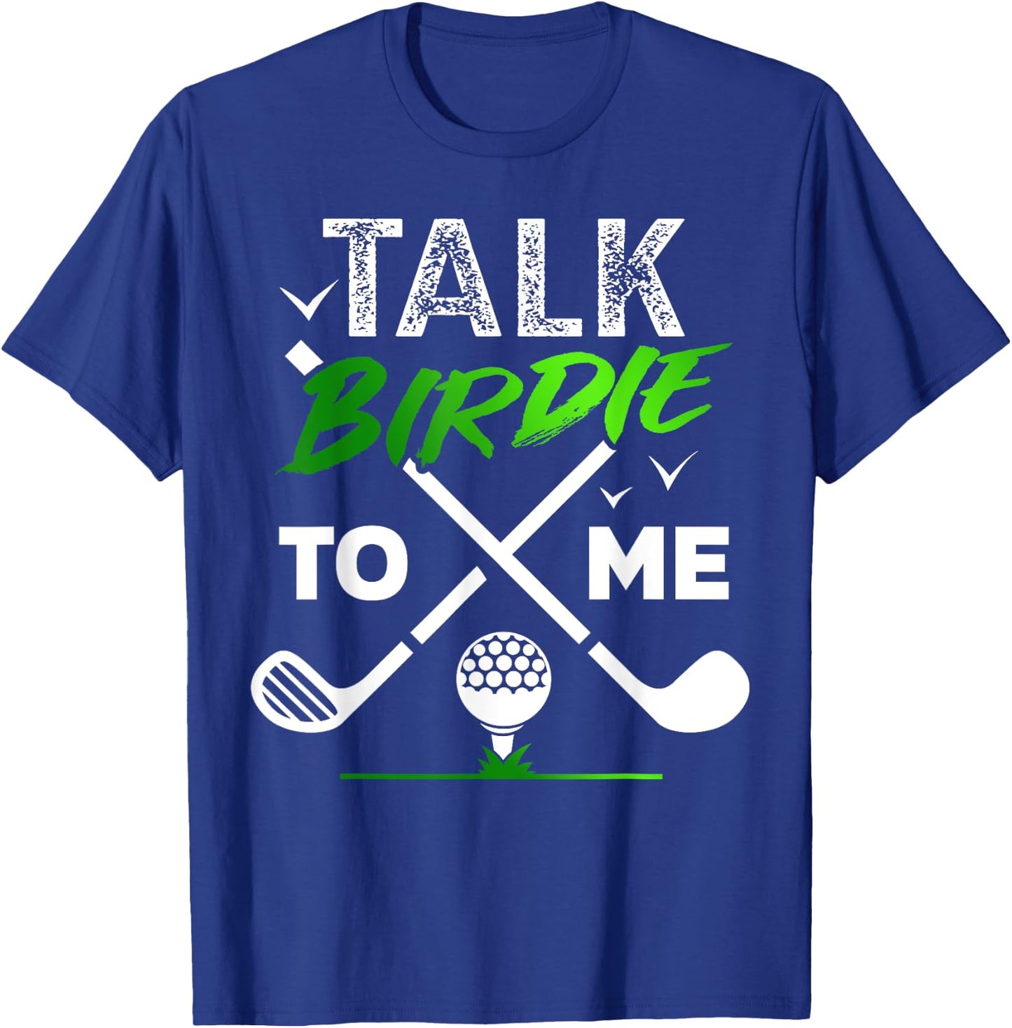 Talk Birdie To Me Cool Golf Inspired design T-Shirt - T-Shirt | Royal