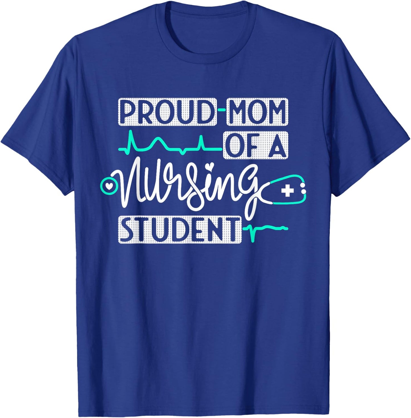 Proud Mom Of A Nursing Student Future RN Daughter Nurses Mom T-Shirt - T-Shirt | Royal