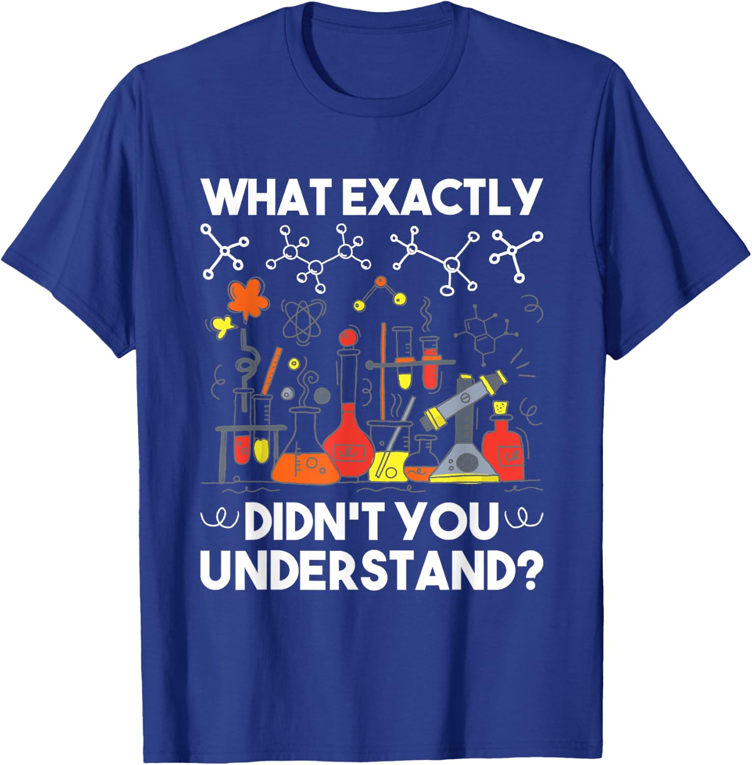 What Didn't You Understand - Chemistry Humor Science Teacher Women Girls Kids T-Shirt - T-Shirt | Royal