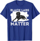 Black Labs Matter - Labrador Retriever Lover Dog Owner T-Shirt - T-Shirt | Royal