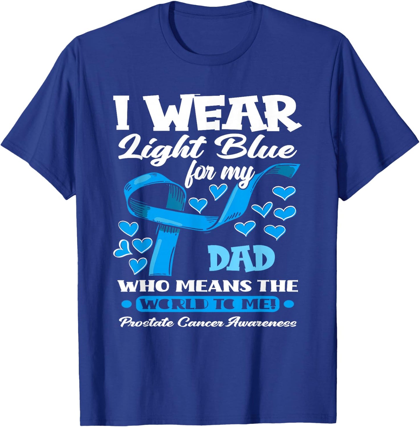 I Wear Light Blue For My Dad Prostate Cancer Awareness T-Shirt - T-Shirt | Royal