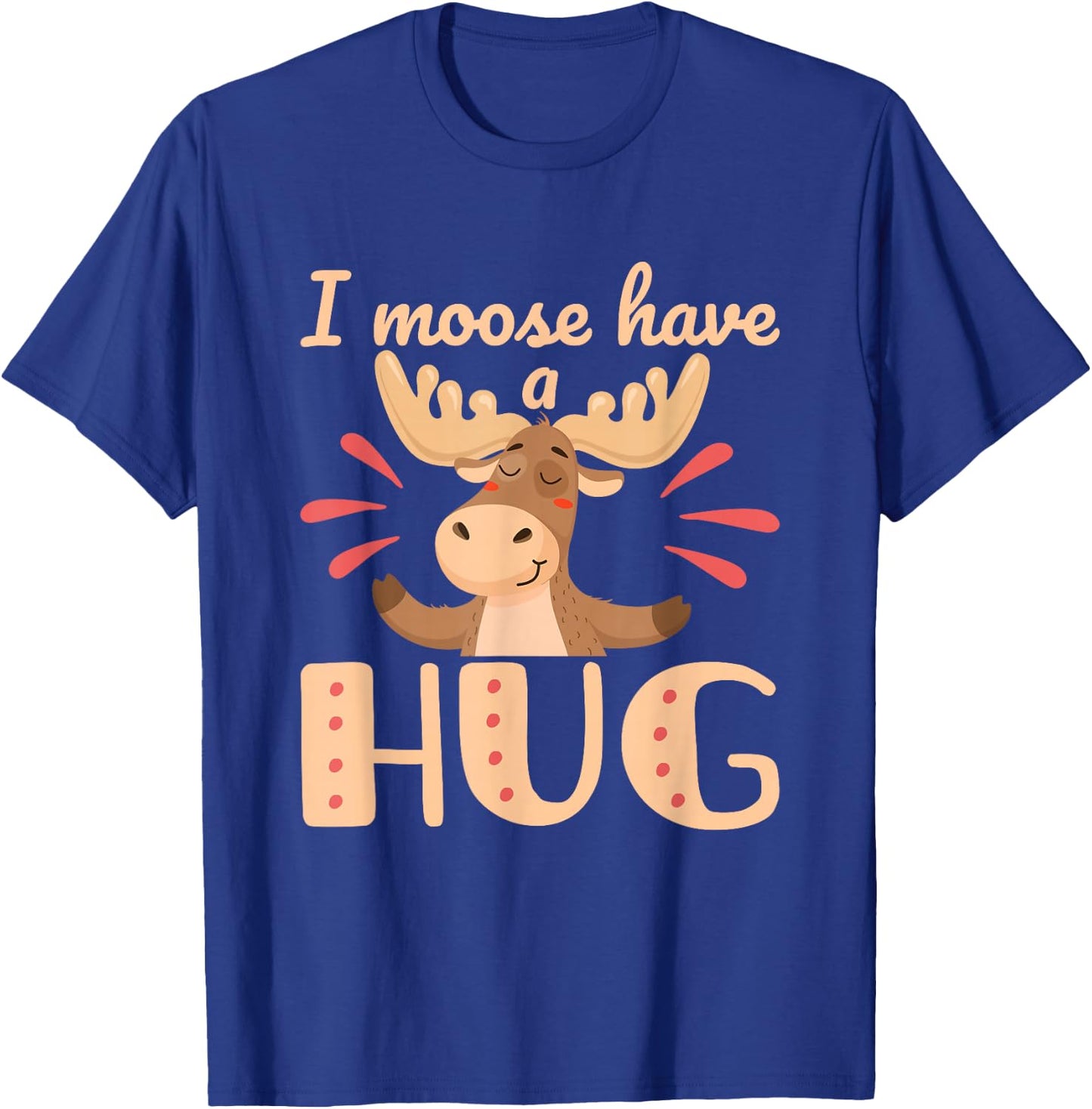 I Moose Have a Hug Funny Wildlife Animal Pun T-Shirt - T-Shirt | Royal