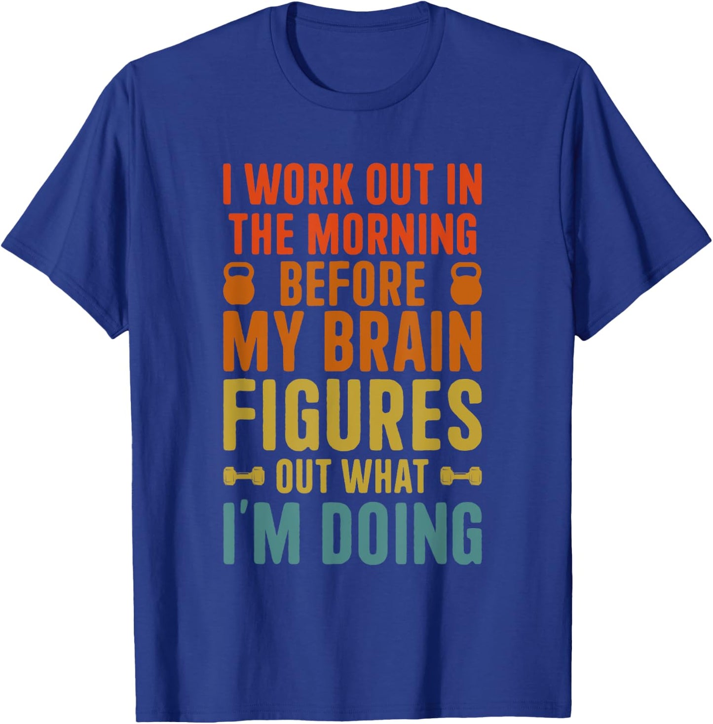 I Work Out In The Morning Funny Calisthenics Gym Fitness T-Shirt - T-Shirt | Royal