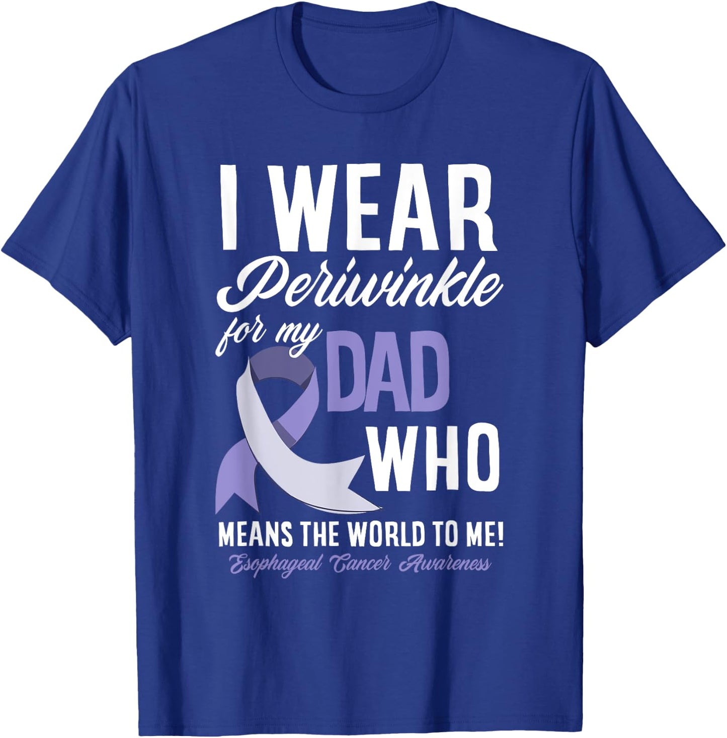 I Wear Periwinkle For My Dad Esophageal Cancer Awareness T-Shirt - T-Shirt | Royal