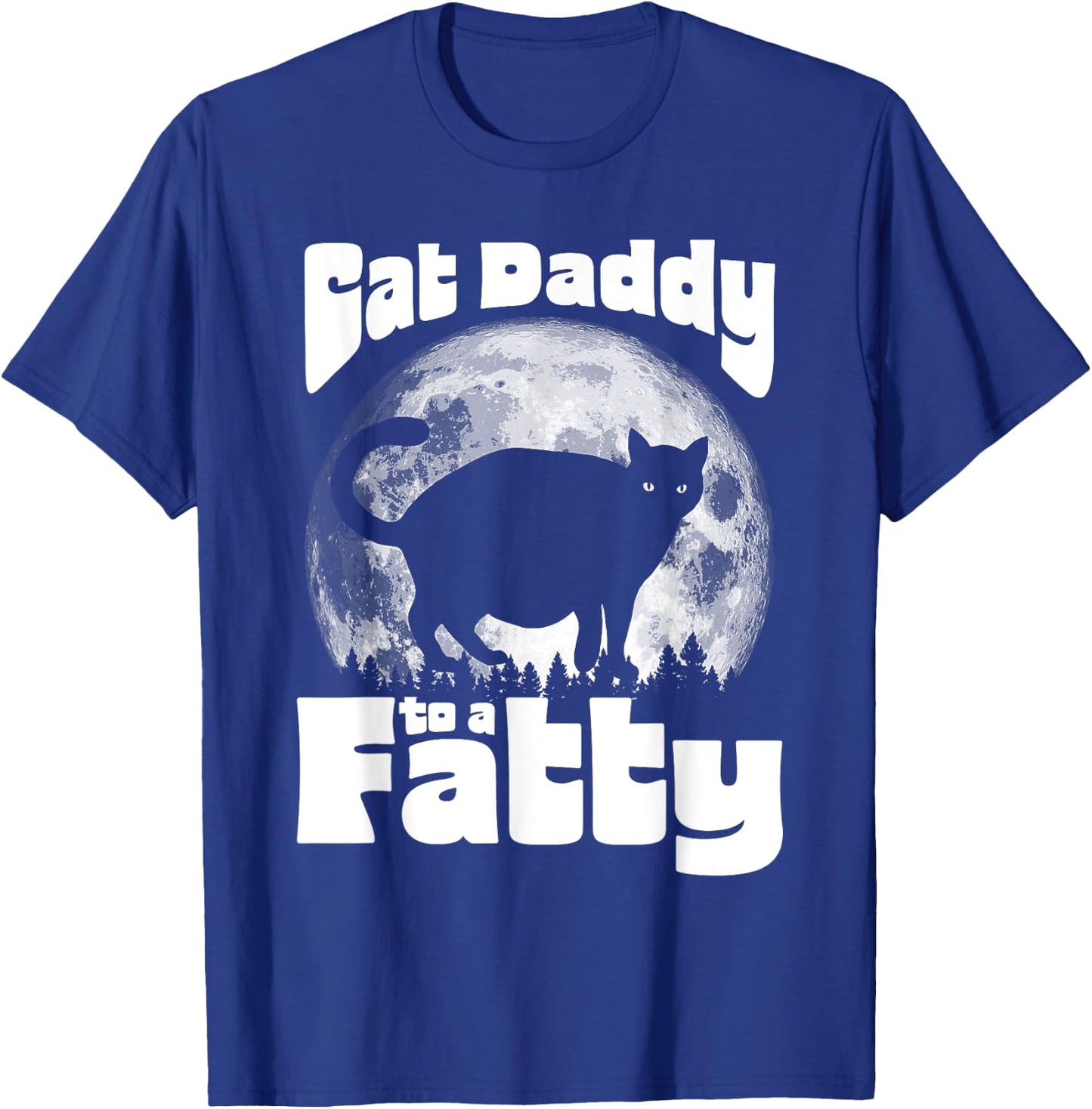 Cat Daddy to a Fatty! Funny Vintage Full Moon & Chonk Dad T-Shirt - T-Shirt | Royal