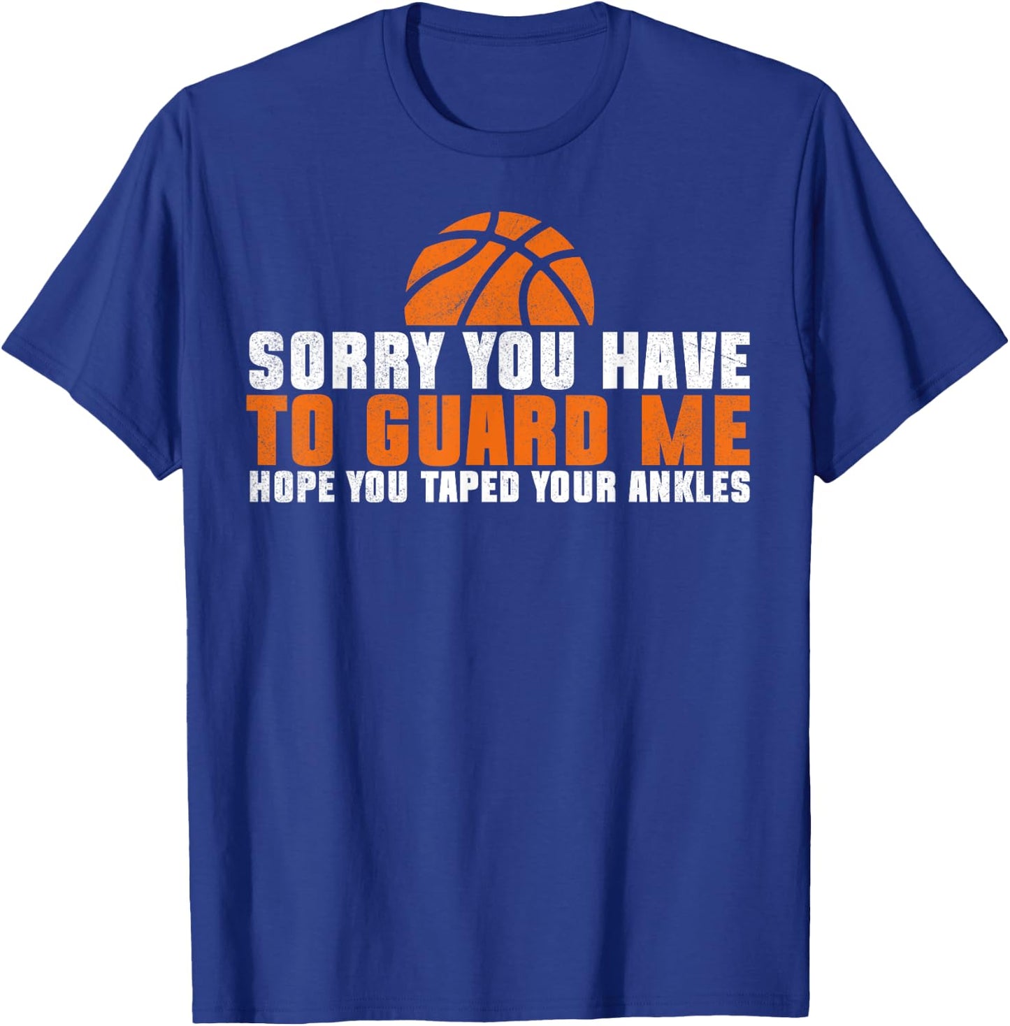 Sorry You Have To Guard Me Funny Basketball Player Men T-Shirt - T-Shirt | Royal