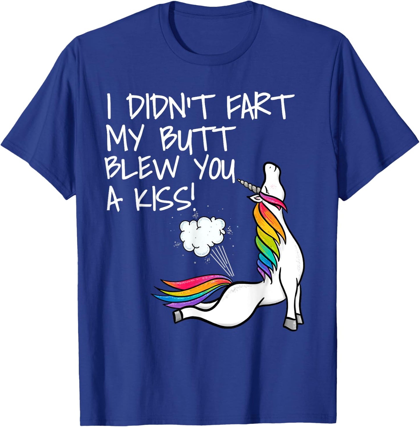 I Didn't Fart My Butt Blew You A Kiss Unicorn T-Shirt - T-Shirt | Royal