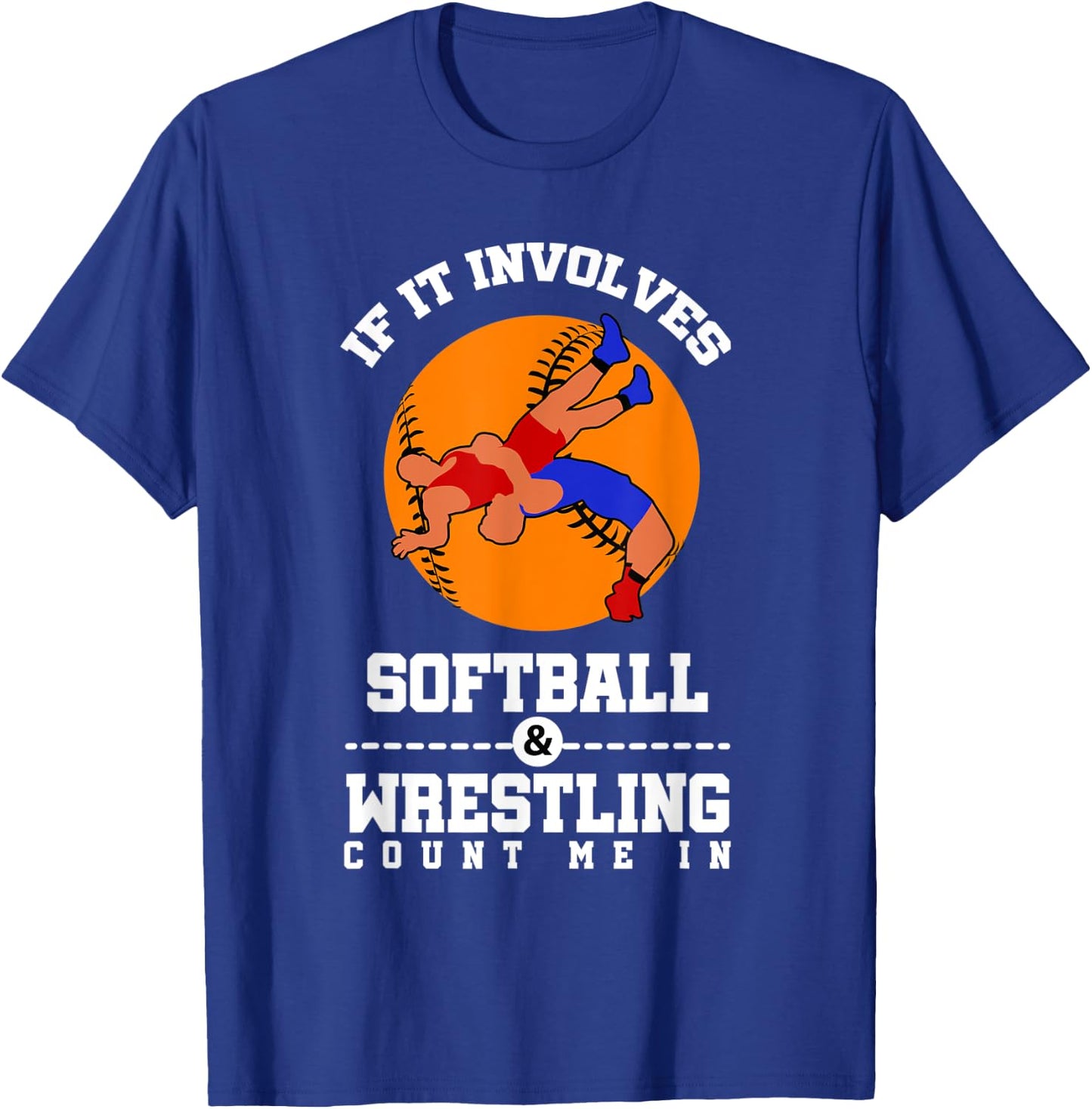 If It Involves Softball And Wrestling Count Me In T-Shirt - T-Shirt | Royal
