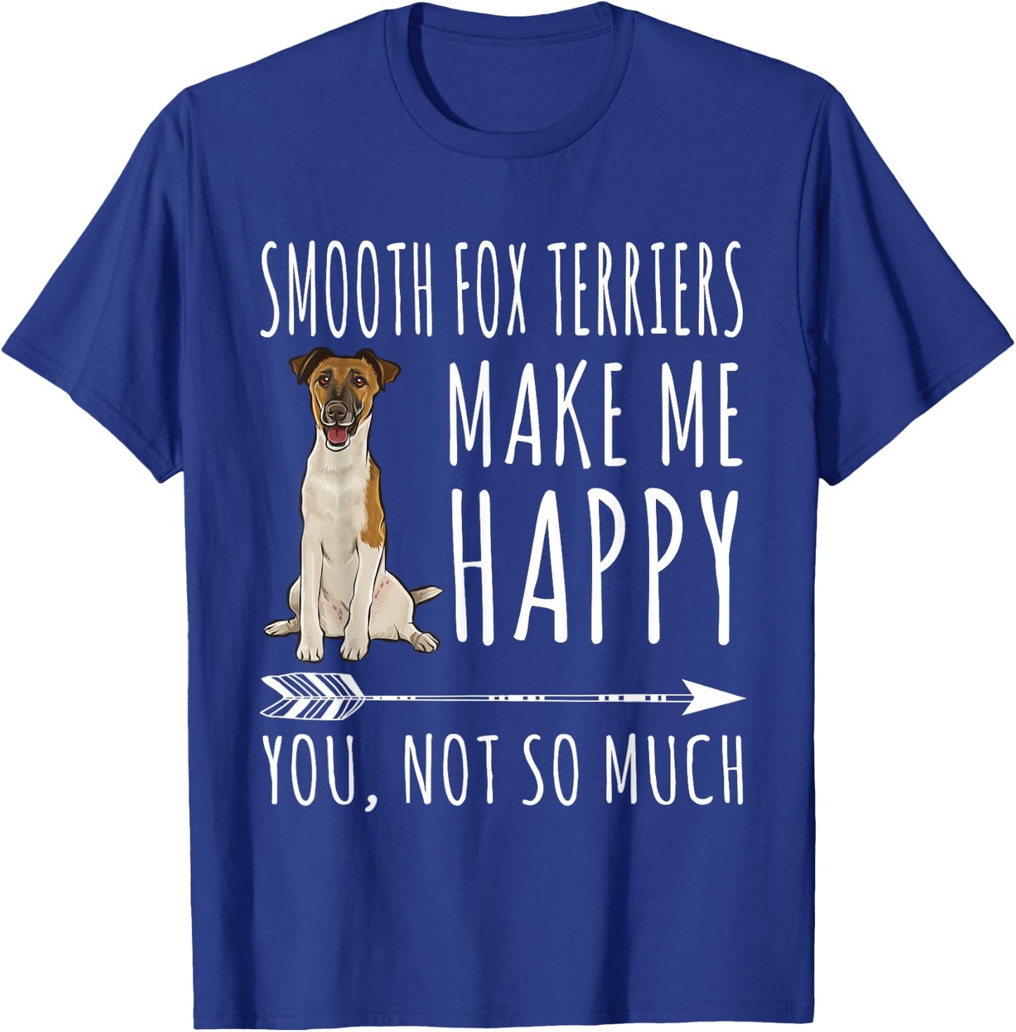 Smooth Fox Terrier Make Me Happy You're Not So Very Dog Lovers T-Shirt - T-Shirt | Royal