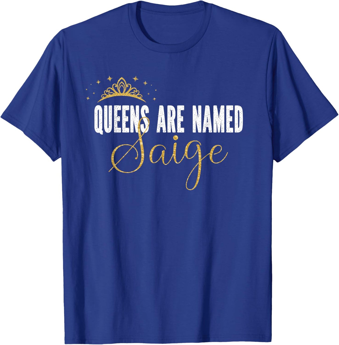 Queens Are Named Saige Personalized First Name Girl T-Shirt - T-Shirt | Royal