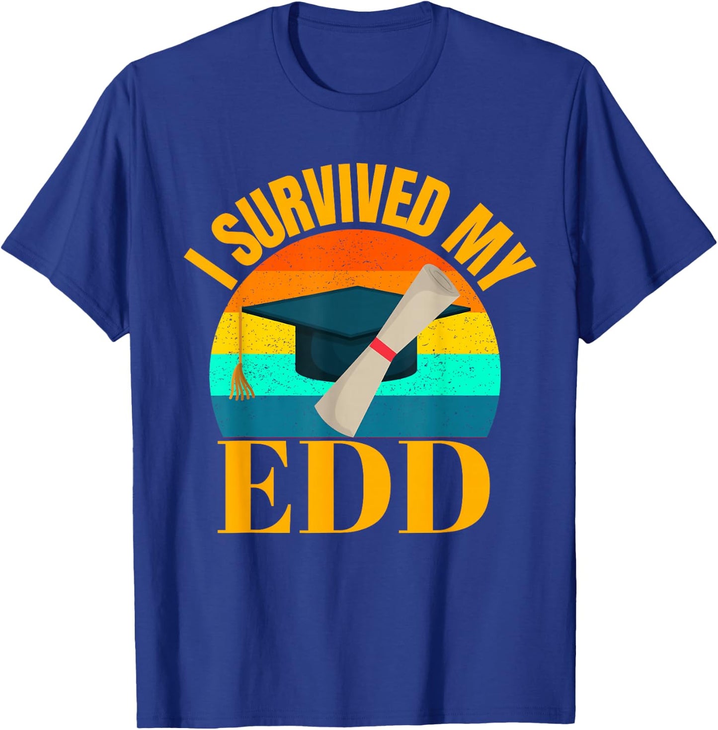 EdD I Survived my Doctor of Education Doctorate Graduation T-Shirt - T-Shirt | Royal