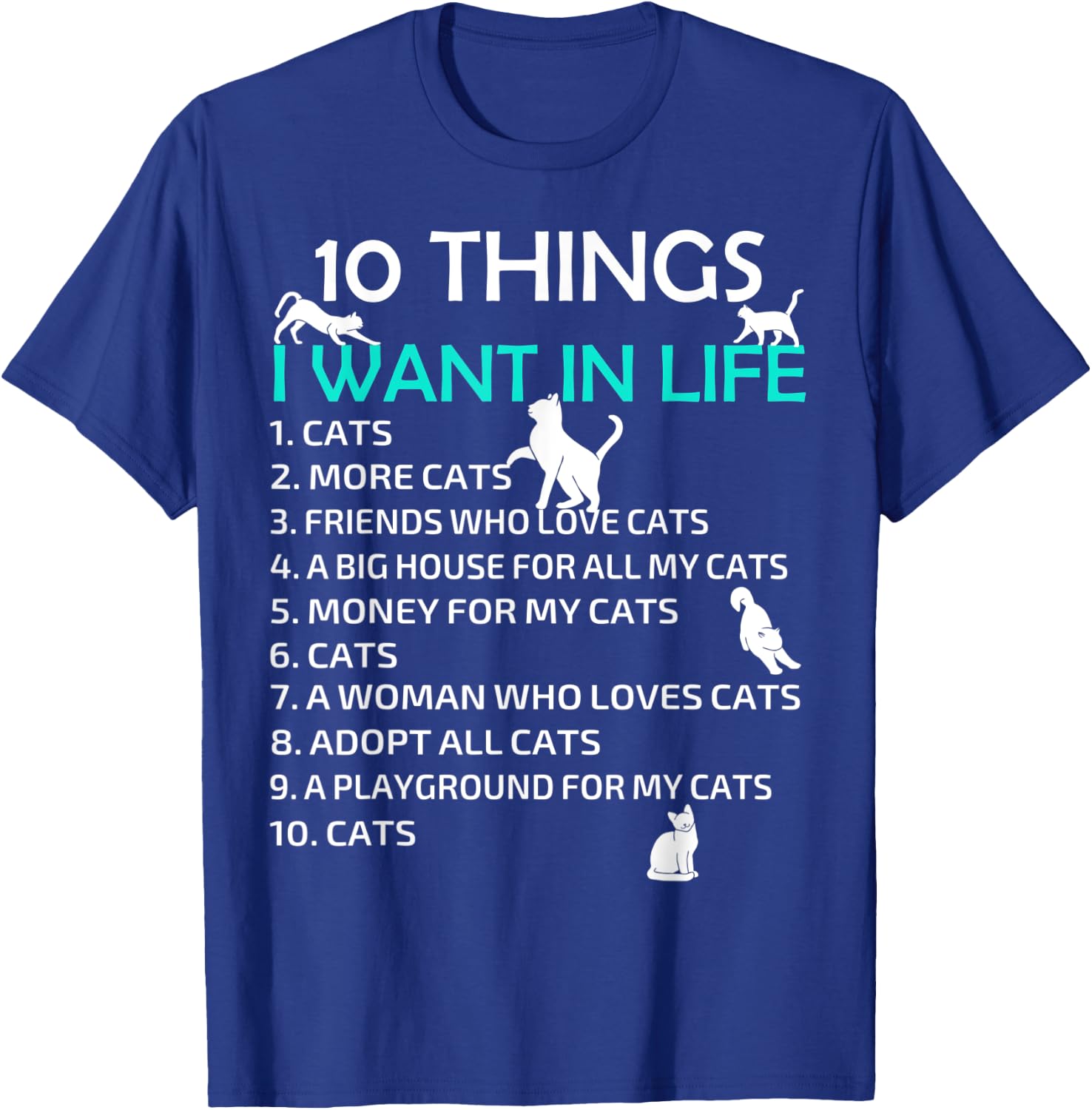 10 Things I Want In My Life Cats More Cats Kitty Cat Lovers Men Women T-Shirt - T-Shirt | Royal