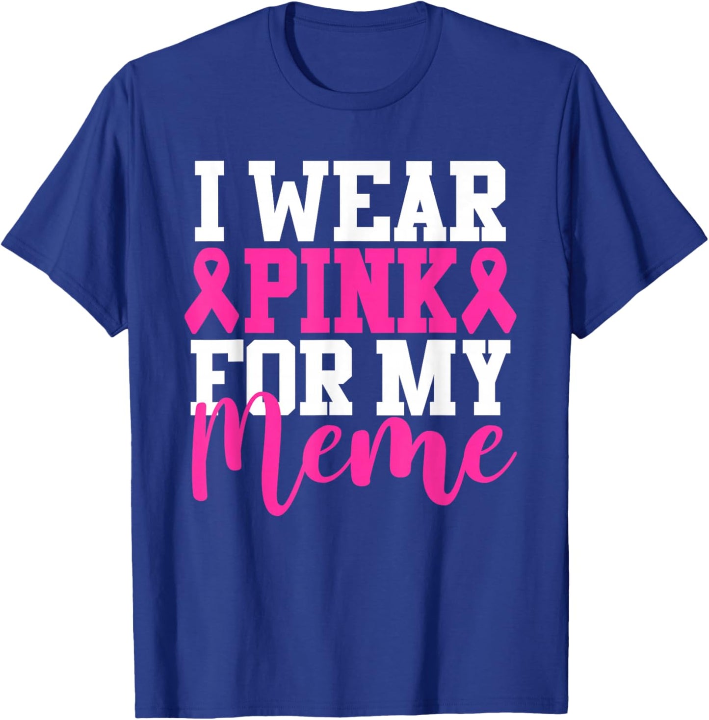 I Wear Pink For My Meme Breast Cancer Awareness T-Shirt - T-Shirt | Royal