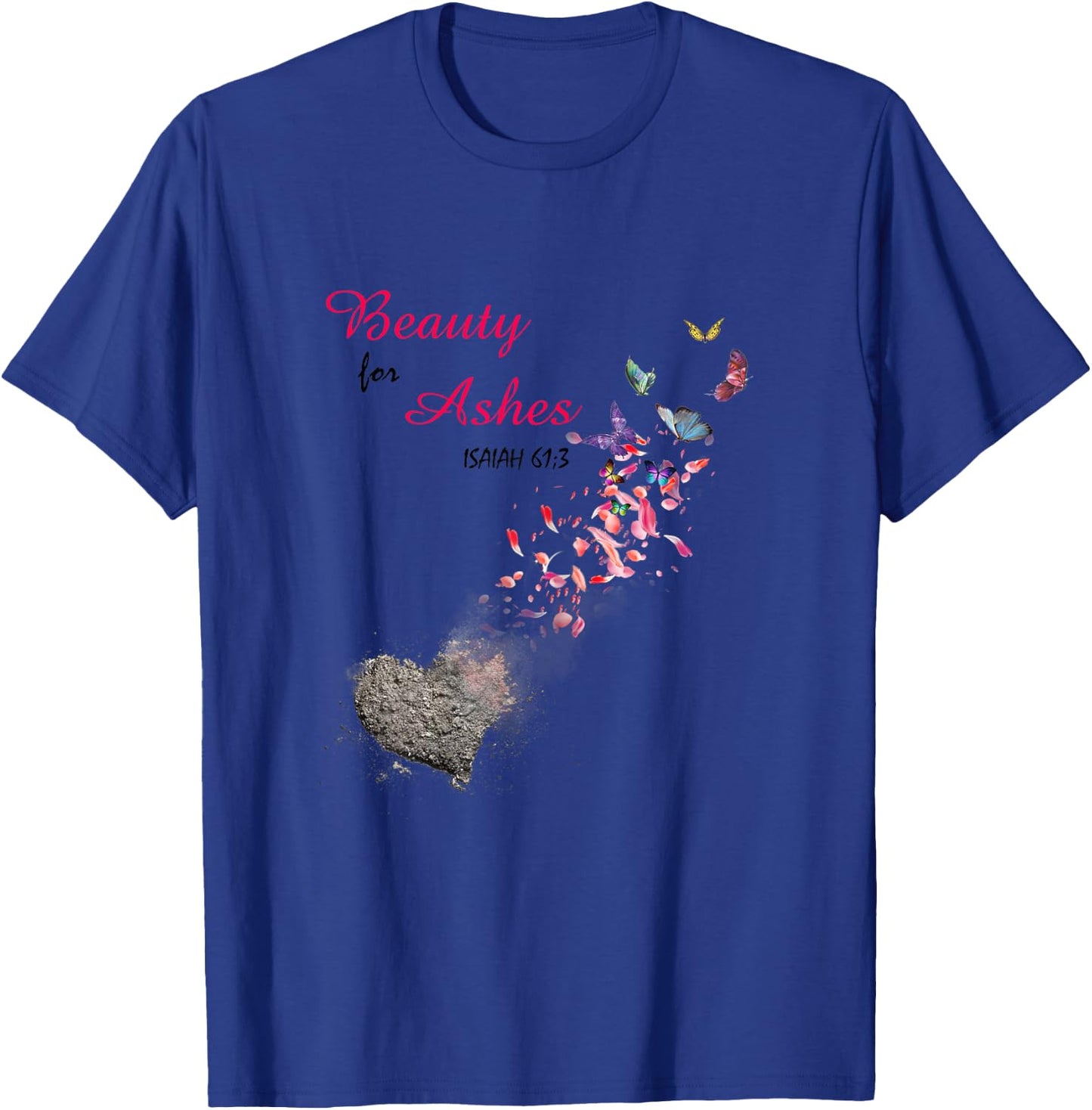 Bible Verse Quote Isaiah 61:3 Beauty For Ashes Christian T-Shirt - T-Shirt | Royal
