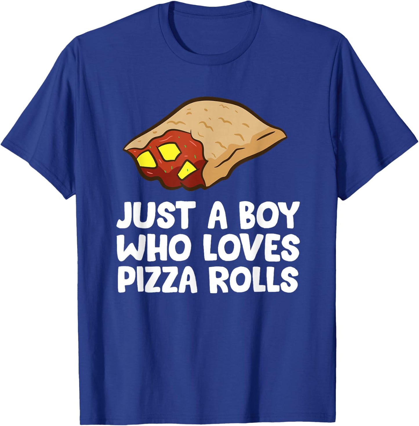Just a Boy Who Loves Pizza Rolls T-Shirt - T-Shirt | Royal