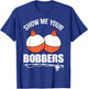 Show Me Your Bobbers T-Shirt - T-Shirt | Royal