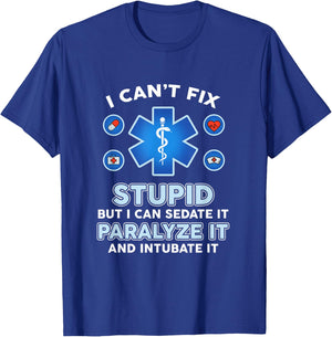 I Can't Fix Stupid But Can Sedate Paralyze Intubate It Nurse T-Shirt - T-Shirt | Royal