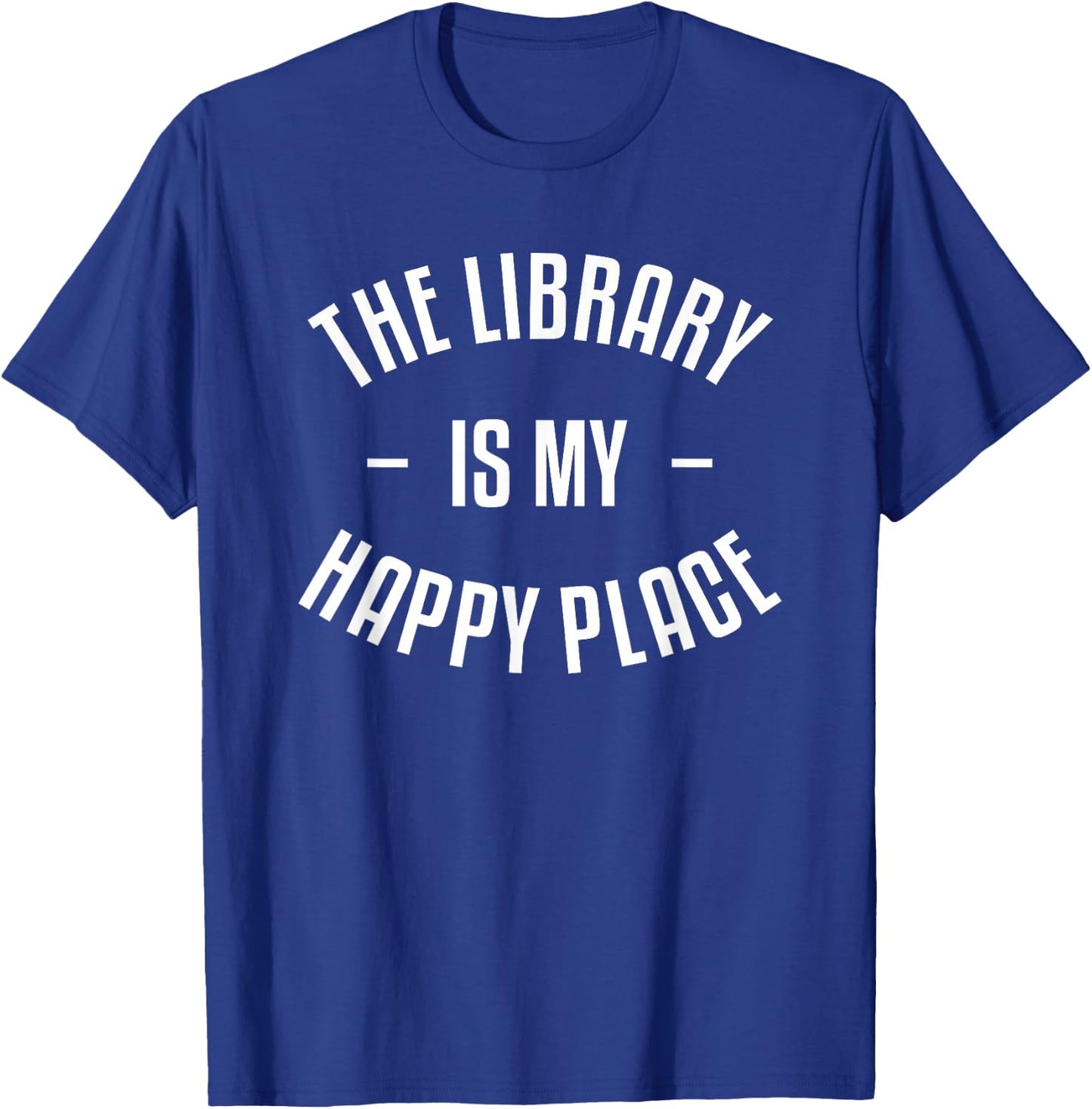 The Library Is My Happy Place Funny Book Lover Bookworm T-Shirt - T-Shirt | Royal
