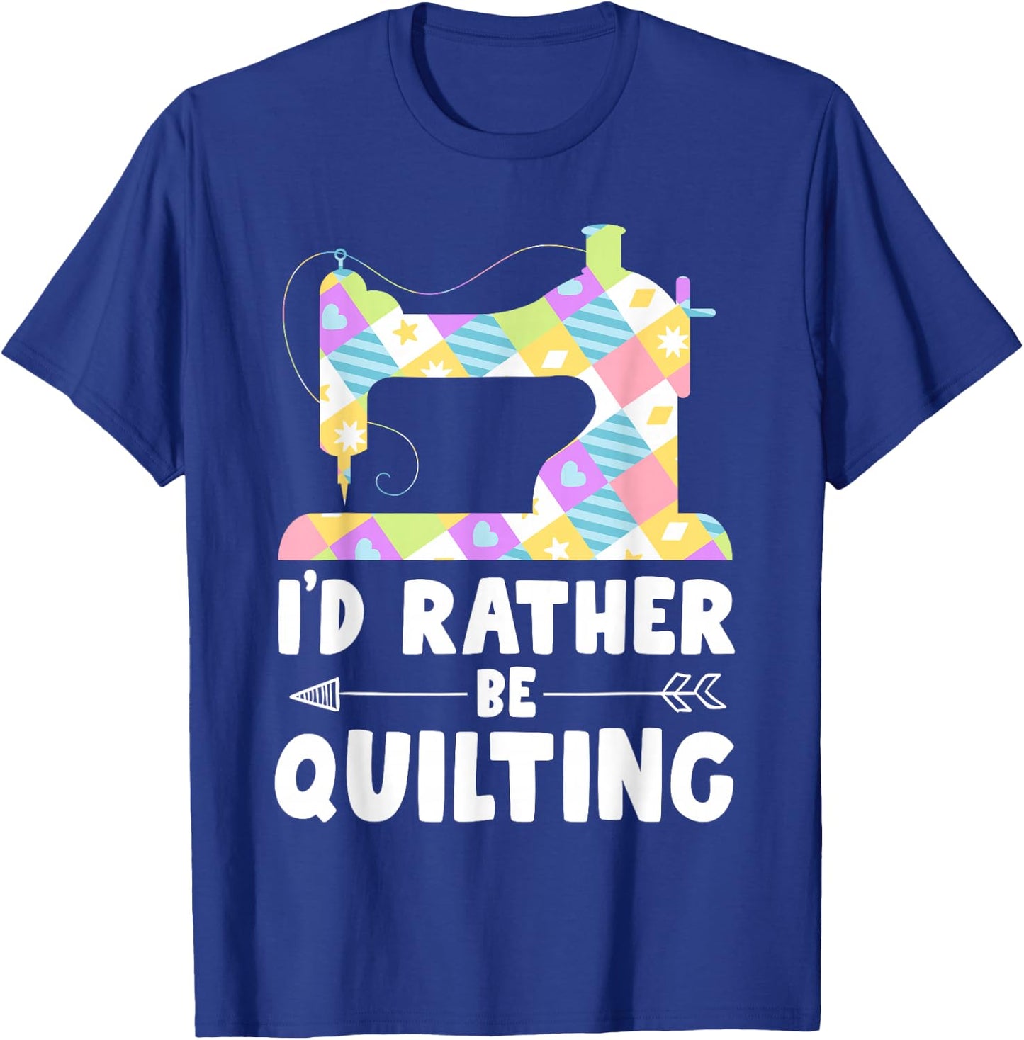 I'd Rather Be Quilting Shirts Quilter Sewing T-Shirt - T-Shirt | Royal