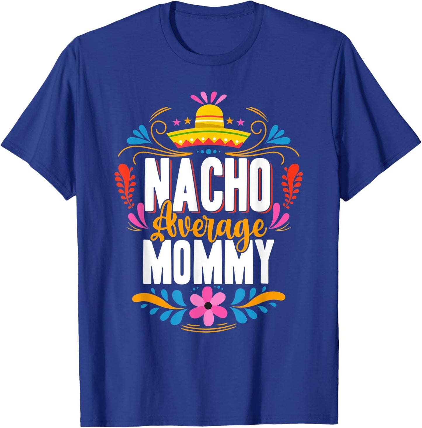 Nacho Average Mommy Cinco De Mayo Mexican Matching Family T-Shirt - T-Shirt | Royal