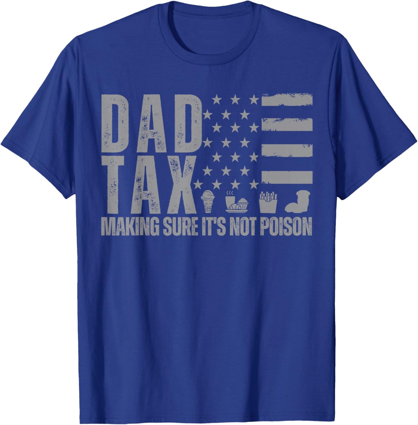 Dad Tax Making Sure It's Not Poison Grey USA Flag Daddy Tax T-Shirt - T-Shirt | Royal