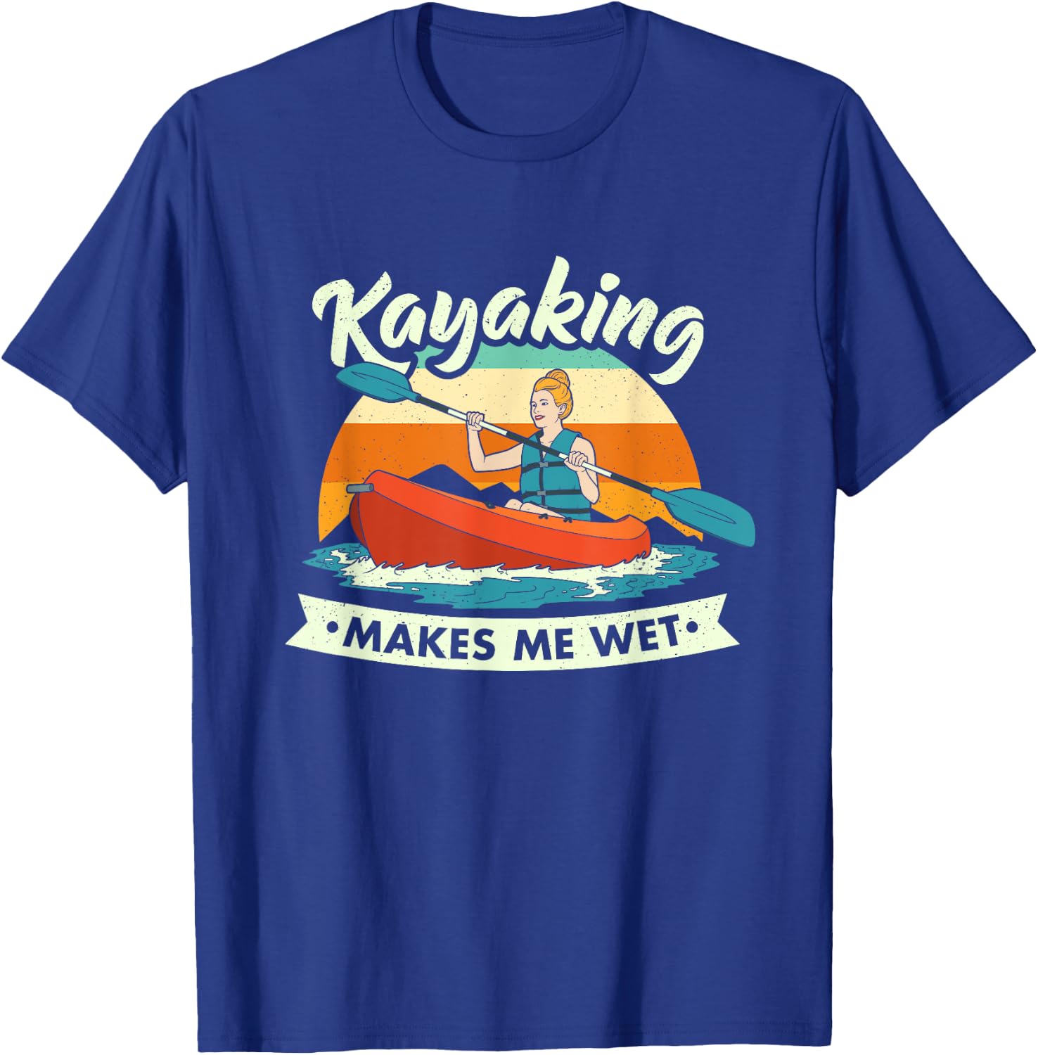 Funny Kayaking Makes Me Wet Dirty Joke T-Shirt - T-Shirt | Royal
