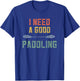 Kayaking Women Kayak Lovers I Need A Good Paddling Retro T-Shirt - T-Shirt | Royal
