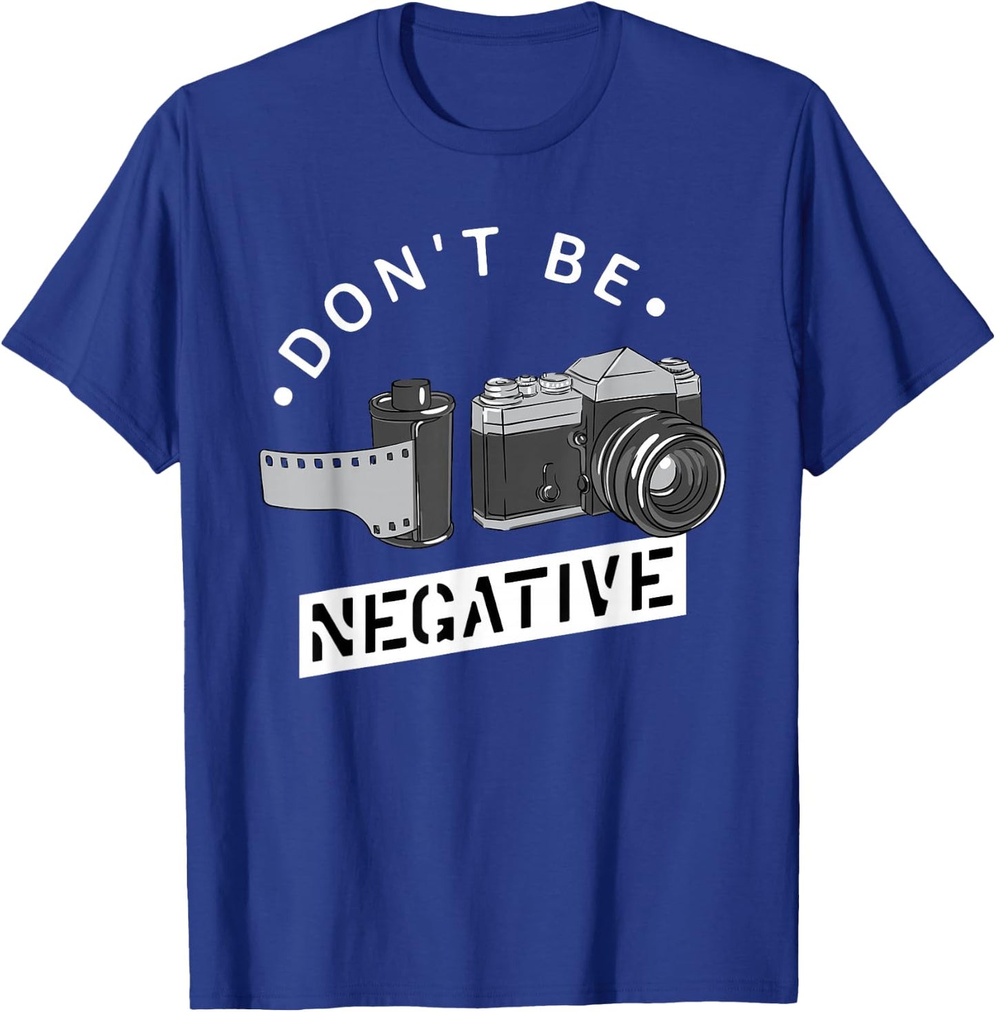 Don't Be Negative - Film Roll - Funny Photographer Camera T-Shirt - T-Shirt | Royal