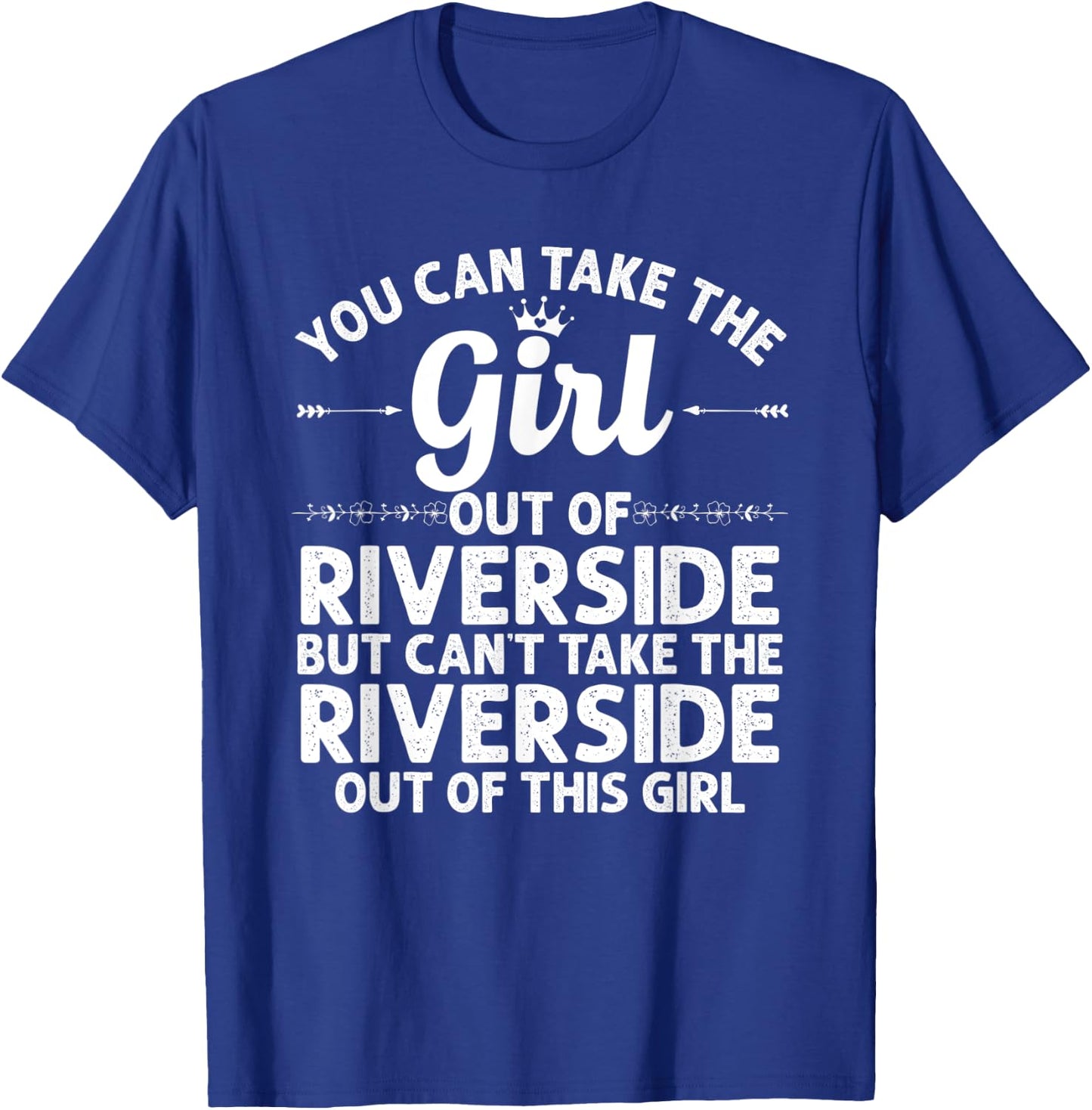 Girl Out Of RIVERSIDE CA CALIFORNIA Gift Funny Home Root USA T-Shirt - T-Shirt | Royal