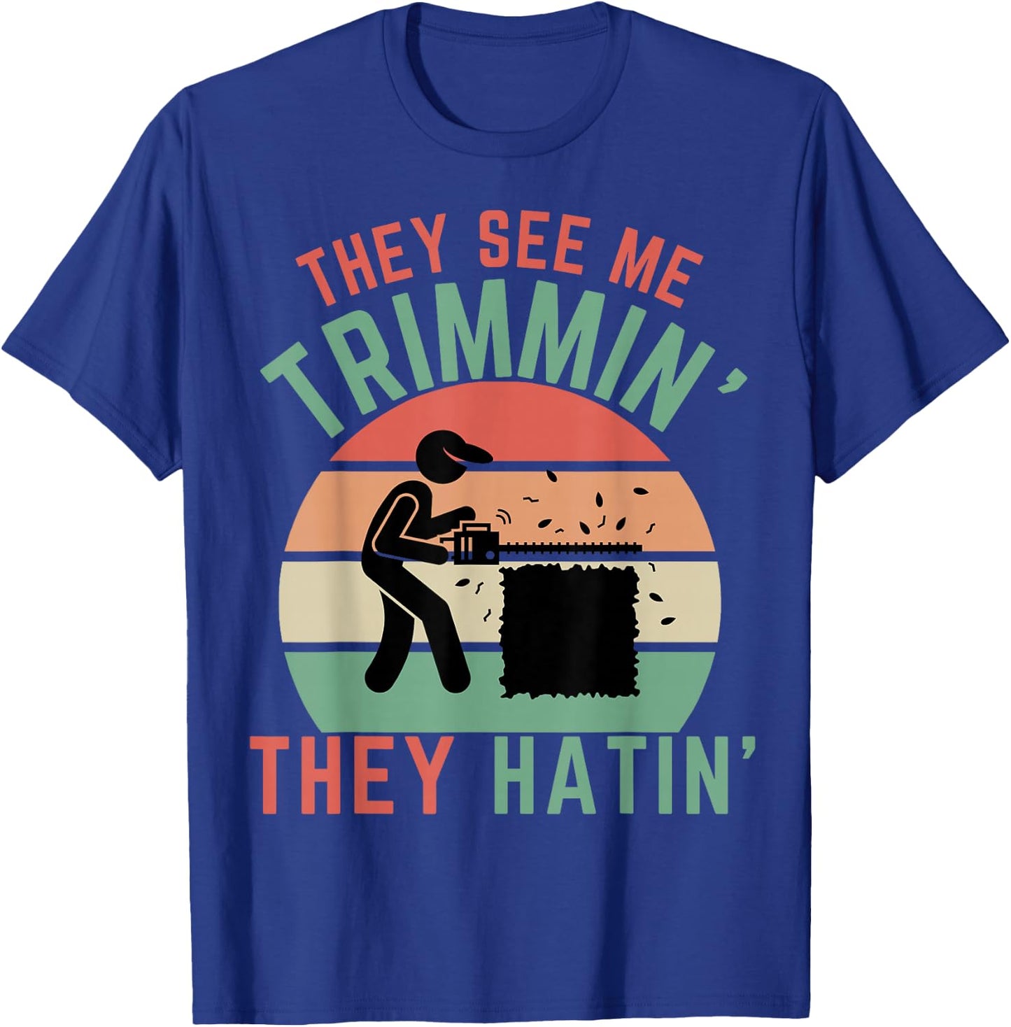 Gardener Hedge Trimmer They See Me Trimmin They Hatin Garden T-Shirt - T-Shirt | Royal