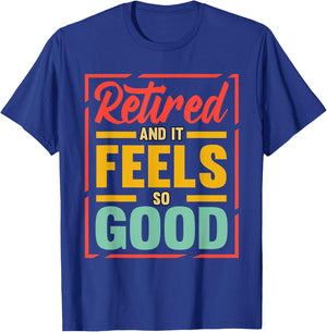 Retired And It Feels So Good Retiree Retirement Plan T-Shirt - T-Shirt | Royal