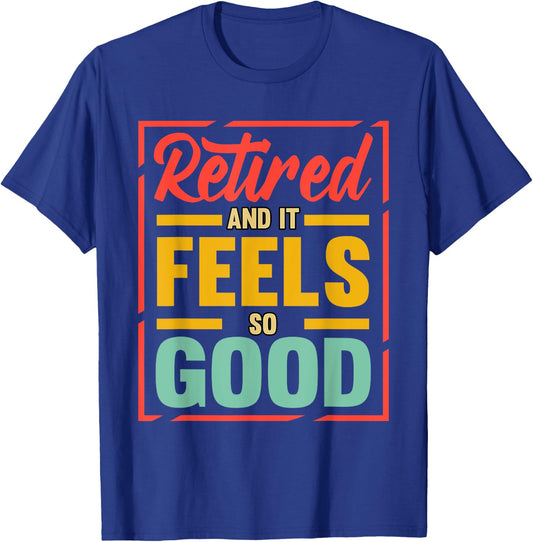 Retired And It Feels So Good Retiree Retirement Plan T-Shirt - T-Shirt | Royal
