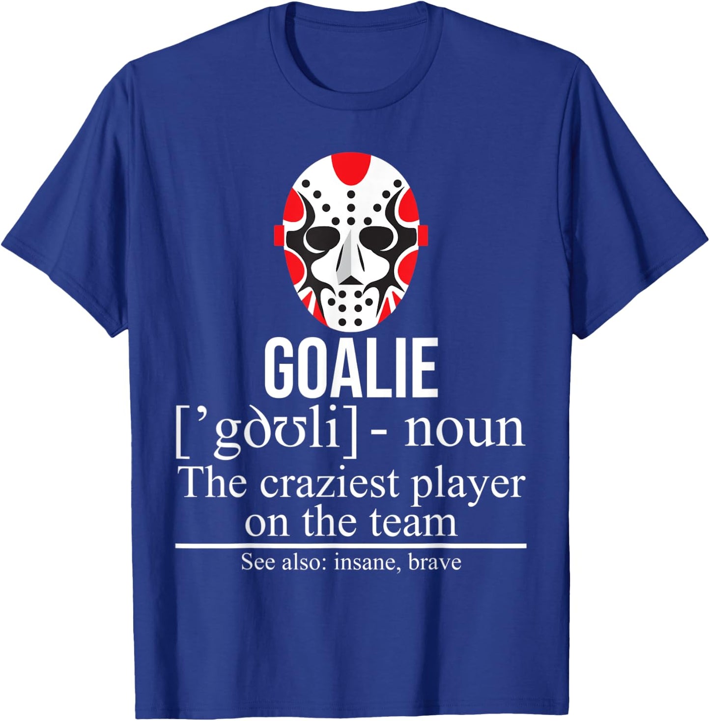 Goalie Noun Craziest Player On The Team Insane Brave Hockey T-Shirt - T-Shirt | Royal