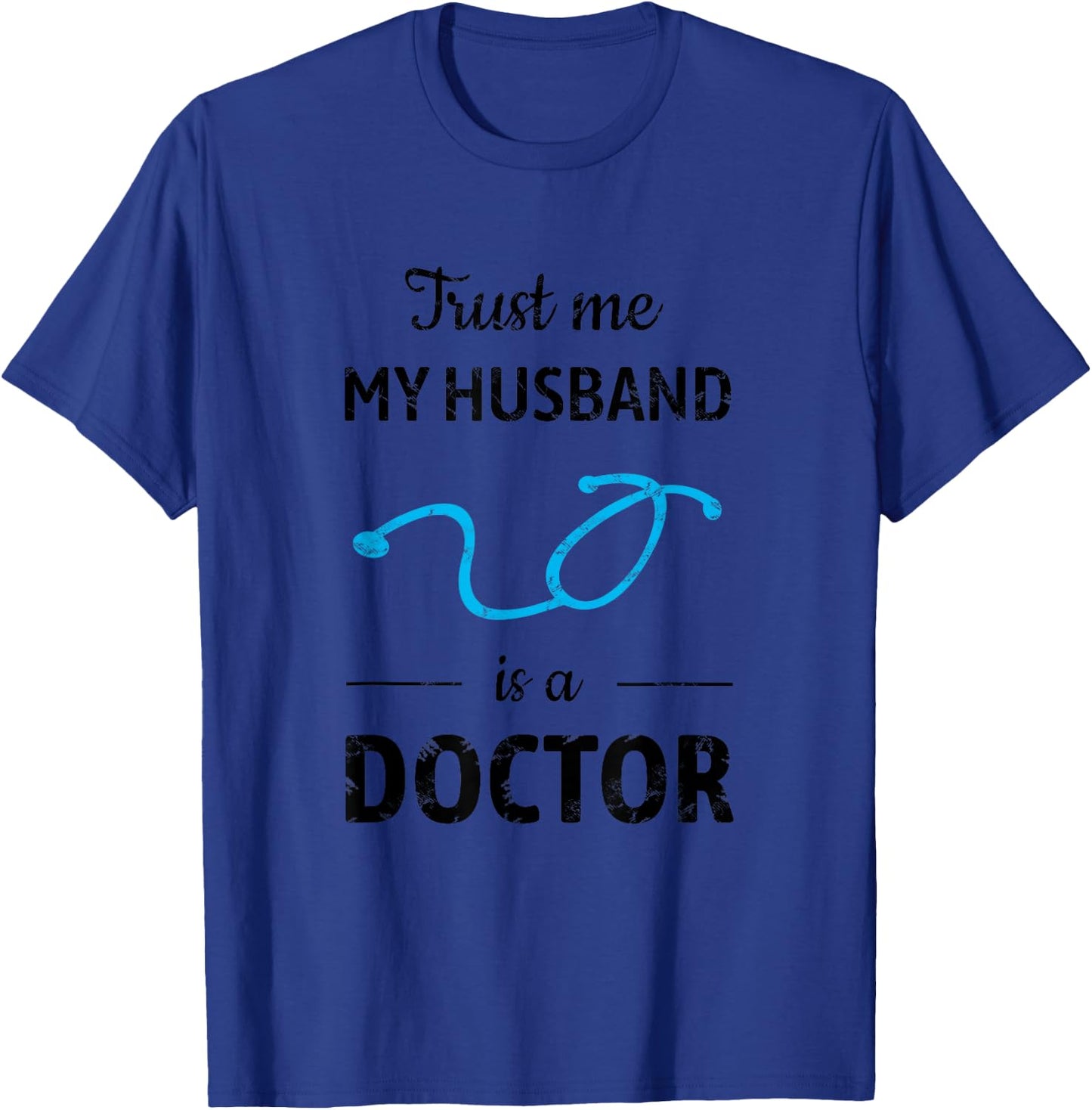 Trust Me, My Husband is a Doctor - Funny Medical T-Shirt - T-Shirt | Royal
