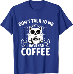Coffee Cat - Don't Talk to Me Until I've Had My Coffee T-Shirt - T-Shirt | Royal