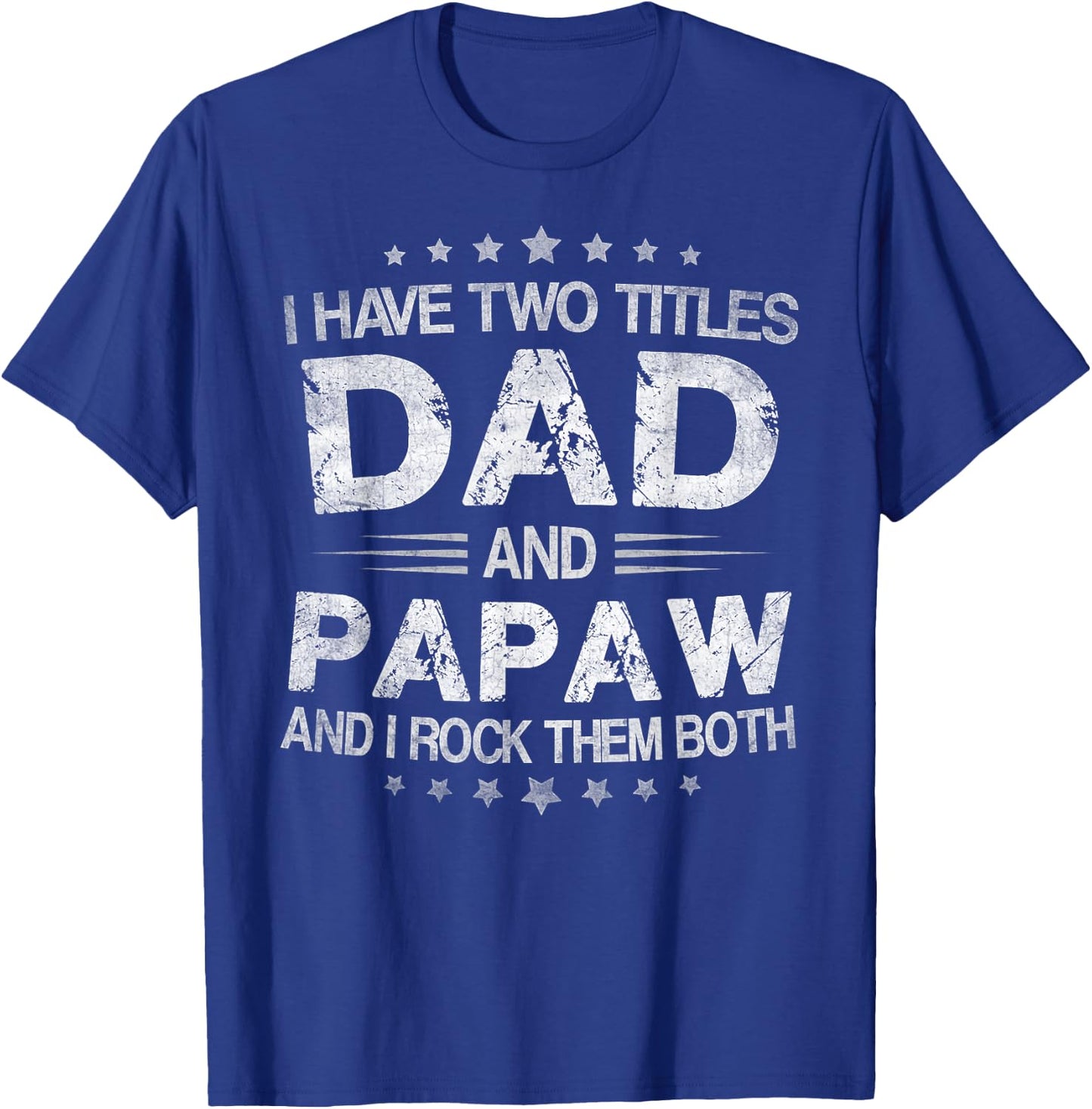 I Have Two Titles Dad And Papaw Funny Fathers Day Gift T-Shirt - T-Shirt | Royal