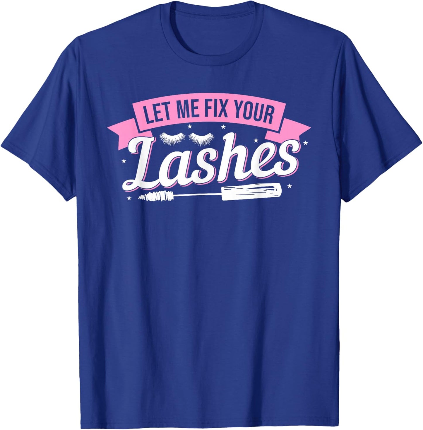 Let Me Fix Your Lashes Lash Artist Eyelash Lash Tech T-Shirt - T-Shirt | Royal