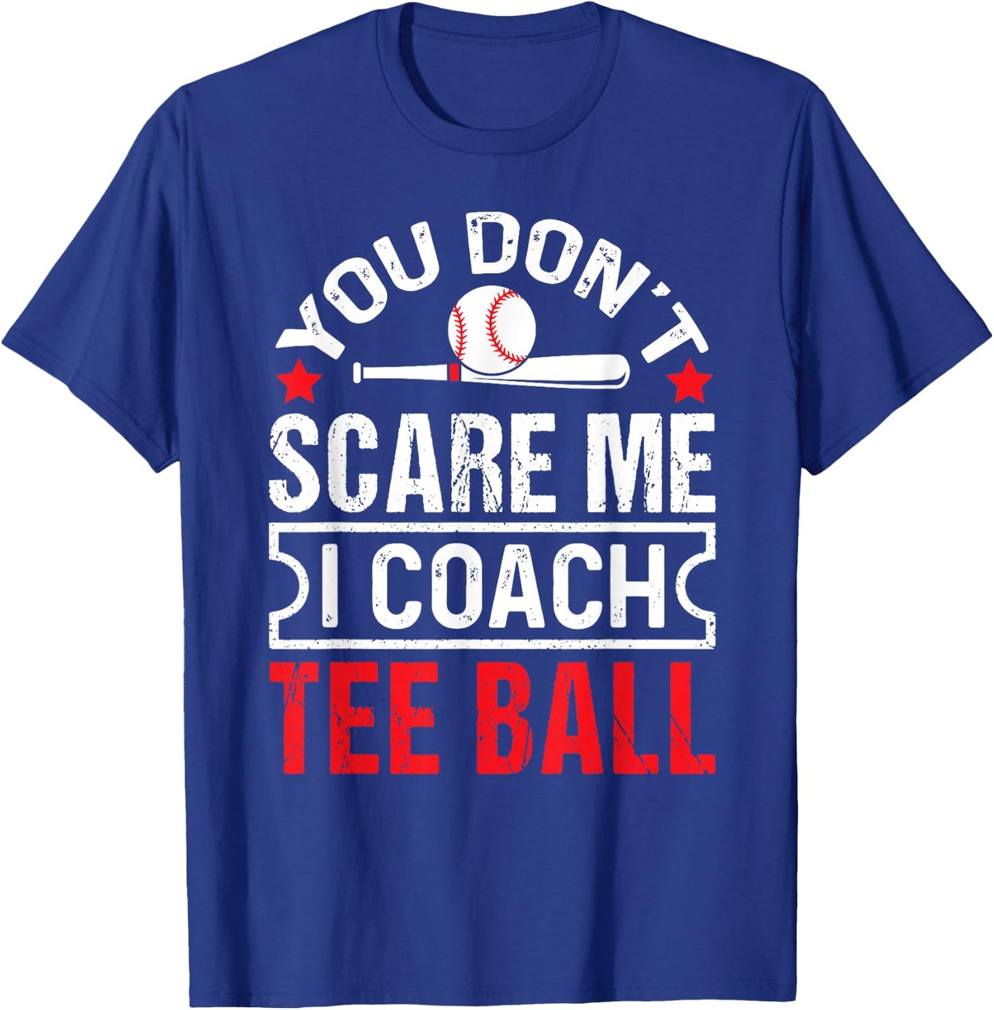 You Don’t Scare Me I Coach Ball Funny Baseball Coach T-Shirt - T-Shirt | Royal