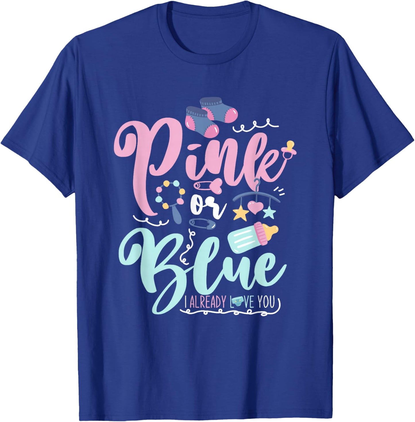 Pink Or Blue I Already Love You Gender Reveal T-Shirt - T-Shirt | Royal