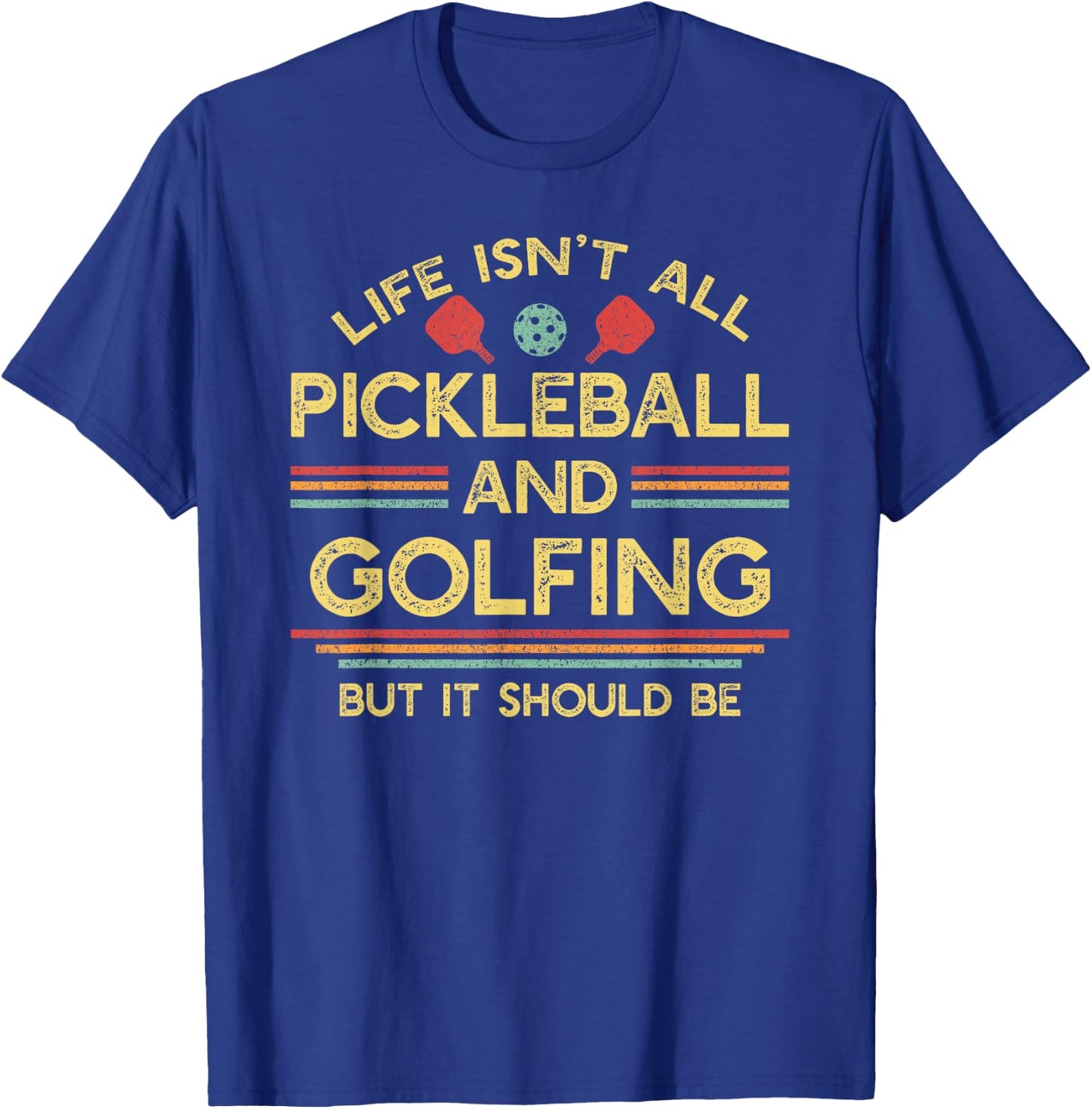 Life Isn't All Pickleball and Golfing T-Shirt - T-Shirt | Royal