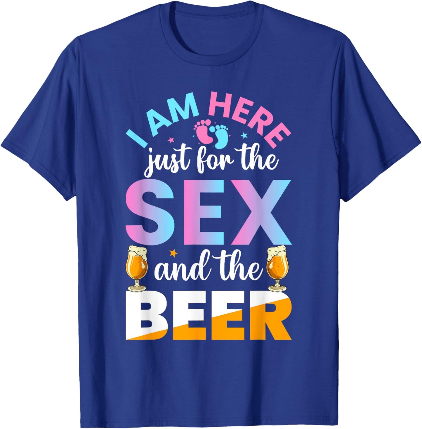 I'm Here Just For The Sex And The Beer Funny Gender Reveal T-Shirt - T-Shirt | Royal