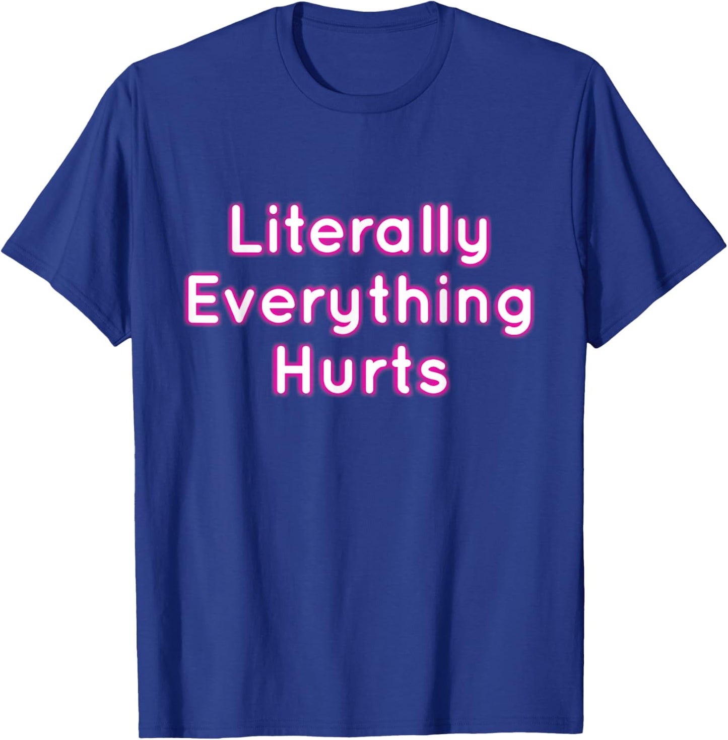 Literally Everything Hurts T-Shirt - T-Shirt | Royal